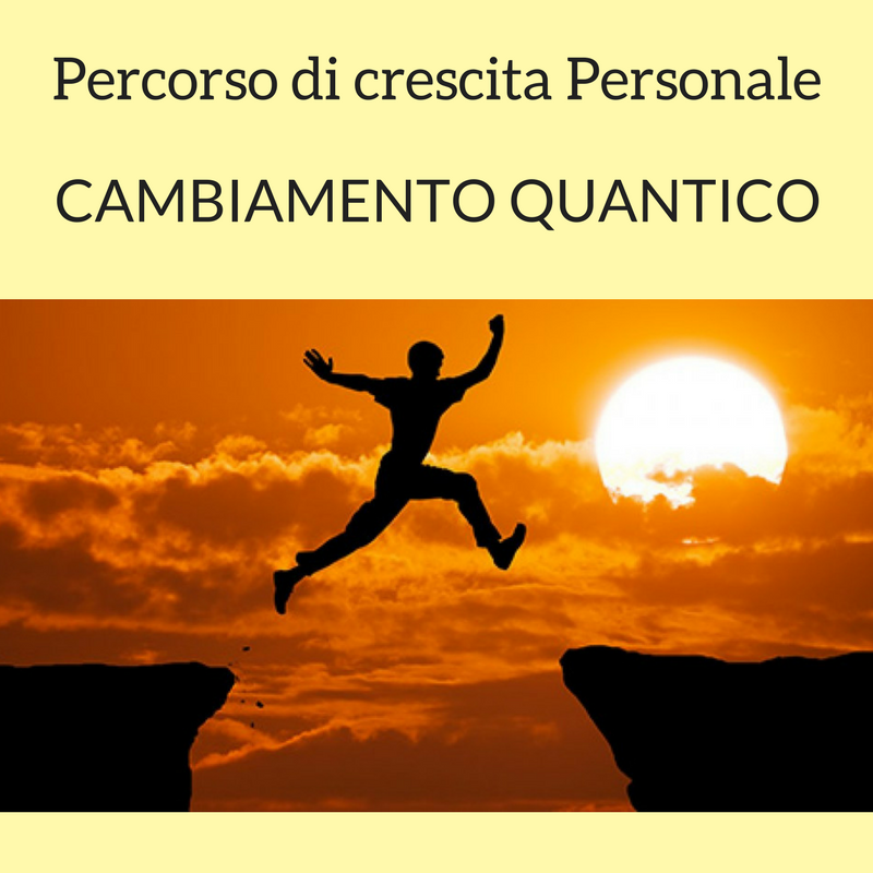 Scopri di più sull'articolo PERCORSO DI CRESCITA PERSONALE con CAMBIAMENTO QUANTICO